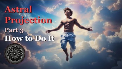 Astral Projection, Part 3: How To Do It