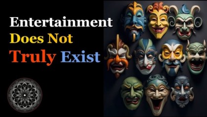 Entertainment Does Not Truly Exist