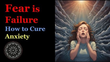 Fear Is Failure: How To Cure Anxiety