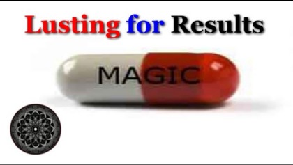 How “Lusting For Results” Ruins Magic
