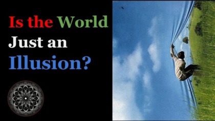 Is The World Just An Illusion?