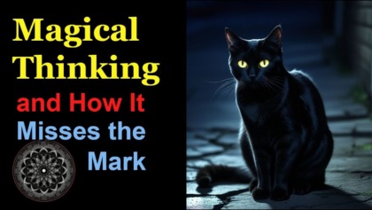 Magical Thinking And How It Misses The Mark