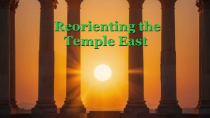 Reorienting The Temple East