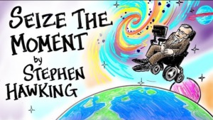 Seize The Moment – Stephen Hawking