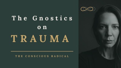 The Gnostics Mapped Trauma 2,000 Years Before Modern Therapy (Part 2: Psychology)