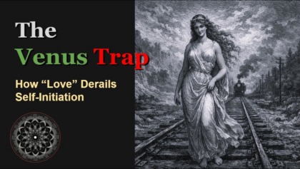 The Venus Trap: How “Love” Derails Self Initiation